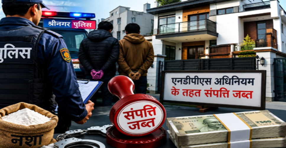 श्रीनगर में एनडीपीएस अधिनियम के तहत दो नशा तस्करों की 3.5 करोड़ की संपत्ति जब्त