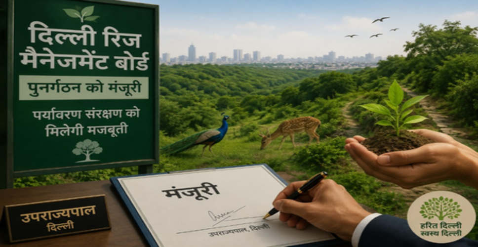 दिल्ली के एलजी ने रिज मैनेजमेंट बोर्ड के पुनर्गठन को दी मंजूरी, पर्यावरण संरक्षण को मिलेगी मजबूती