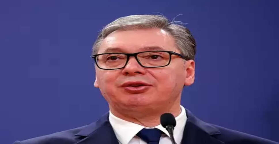 सर्बिया एक-चीन सिद्धांत का पूरा समर्थन करता है : सर्बियाई राष्ट्रपति